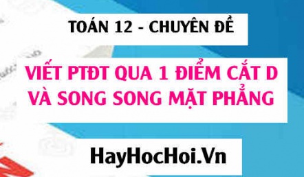 Viết phương trình đường thẳng đi qua 1 điểm, song song với mặt phẳng và cắt đường thẳng d - Toán 12 chuyên đề